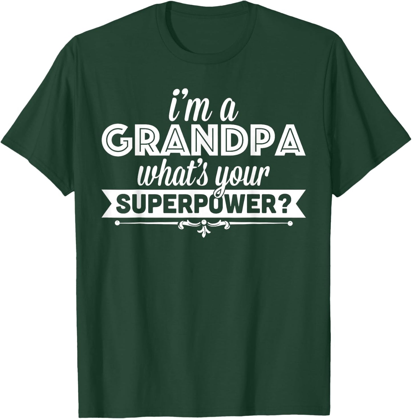 I'm A Grandpa What's Your Superpower T-Shirt - T-Shirt | Forest