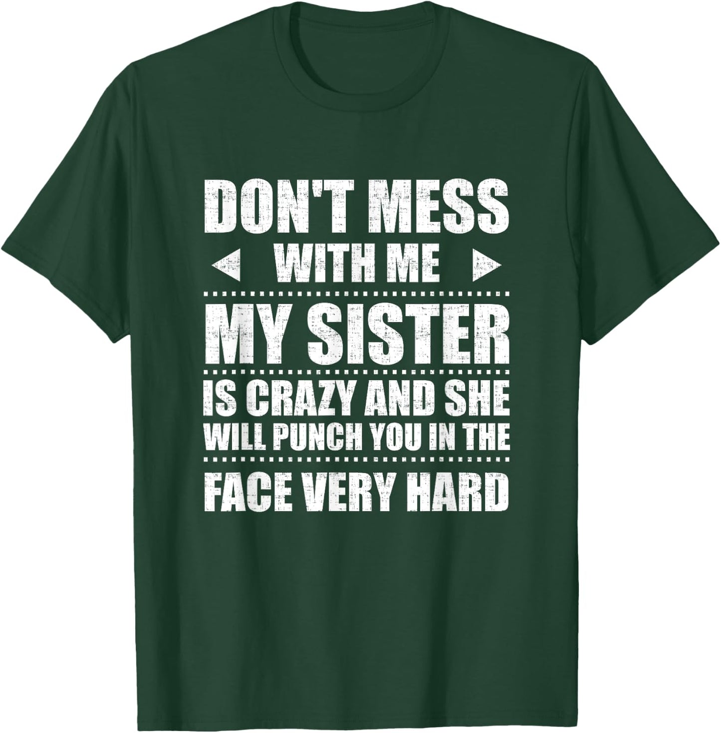 Don't Mess With Me My Sister Is Crazy Cute Gift T-Shirt - T-Shirt | Forest