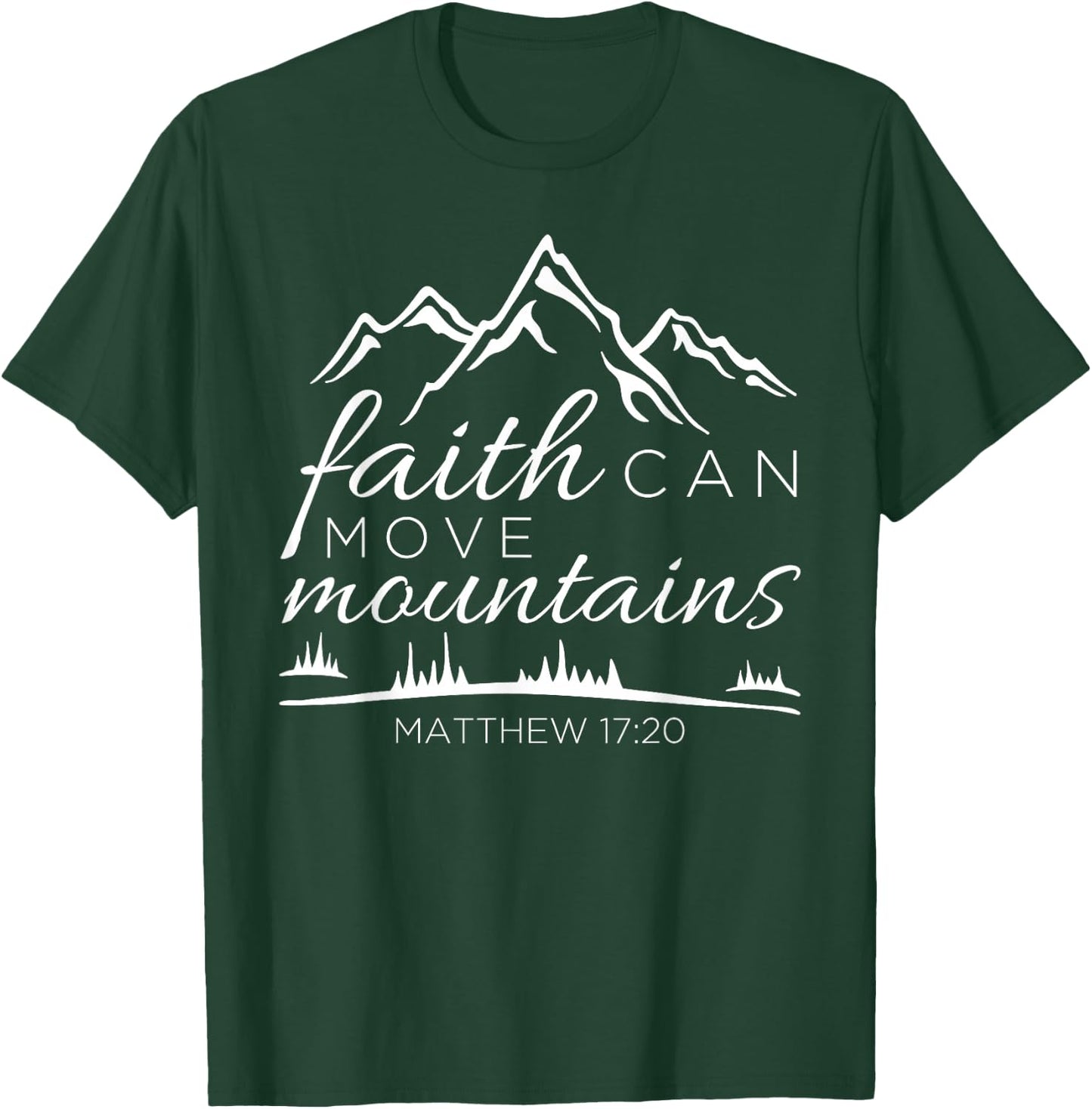 Faith Can Move Mountains Christian Bible Verse Scripture T-Shirt - T-Shirt | Forest