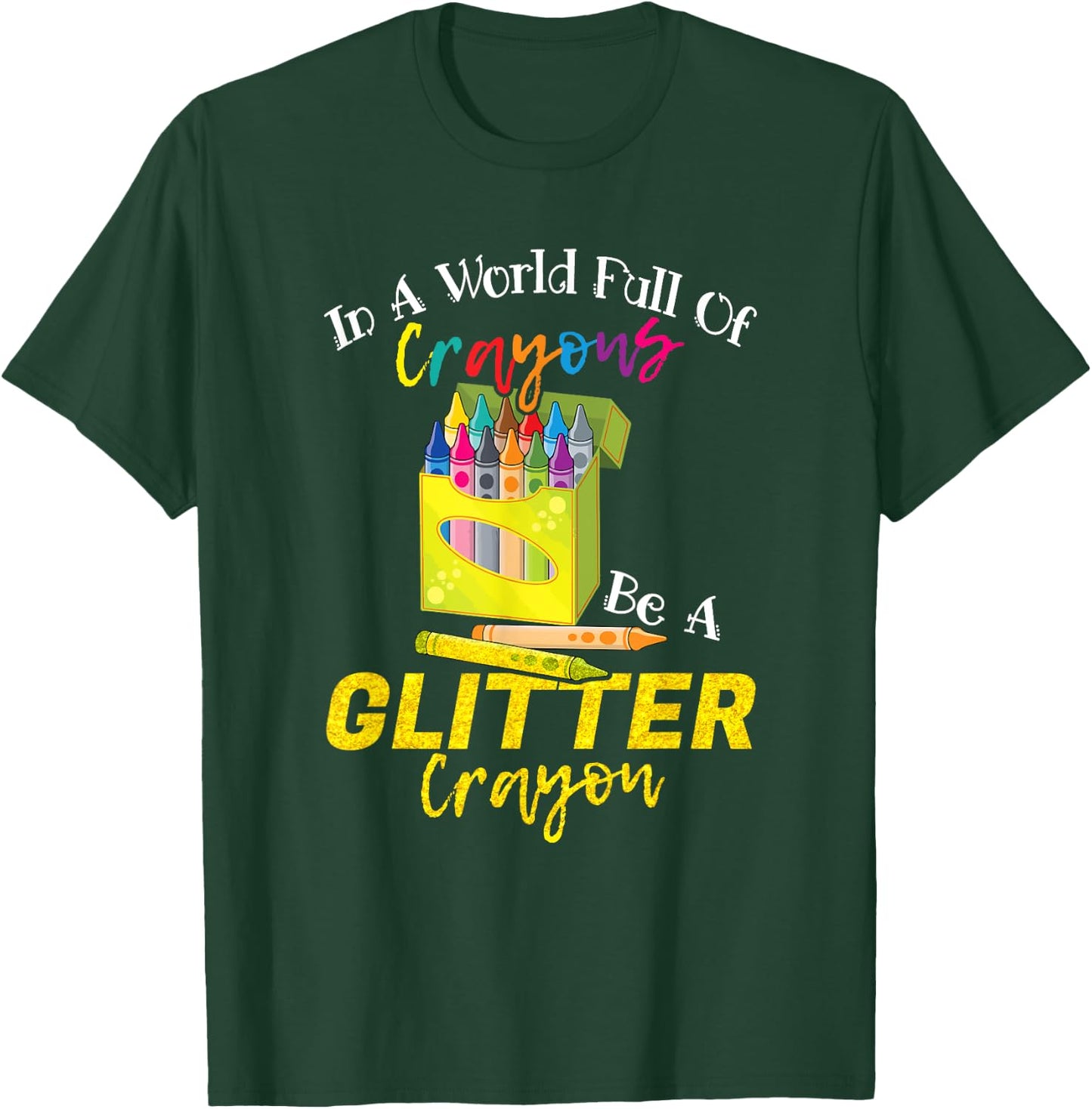 In A World Full Of Crayons Be A Glitter Crayon Funny School T-Shirt - T-Shirt | Forest