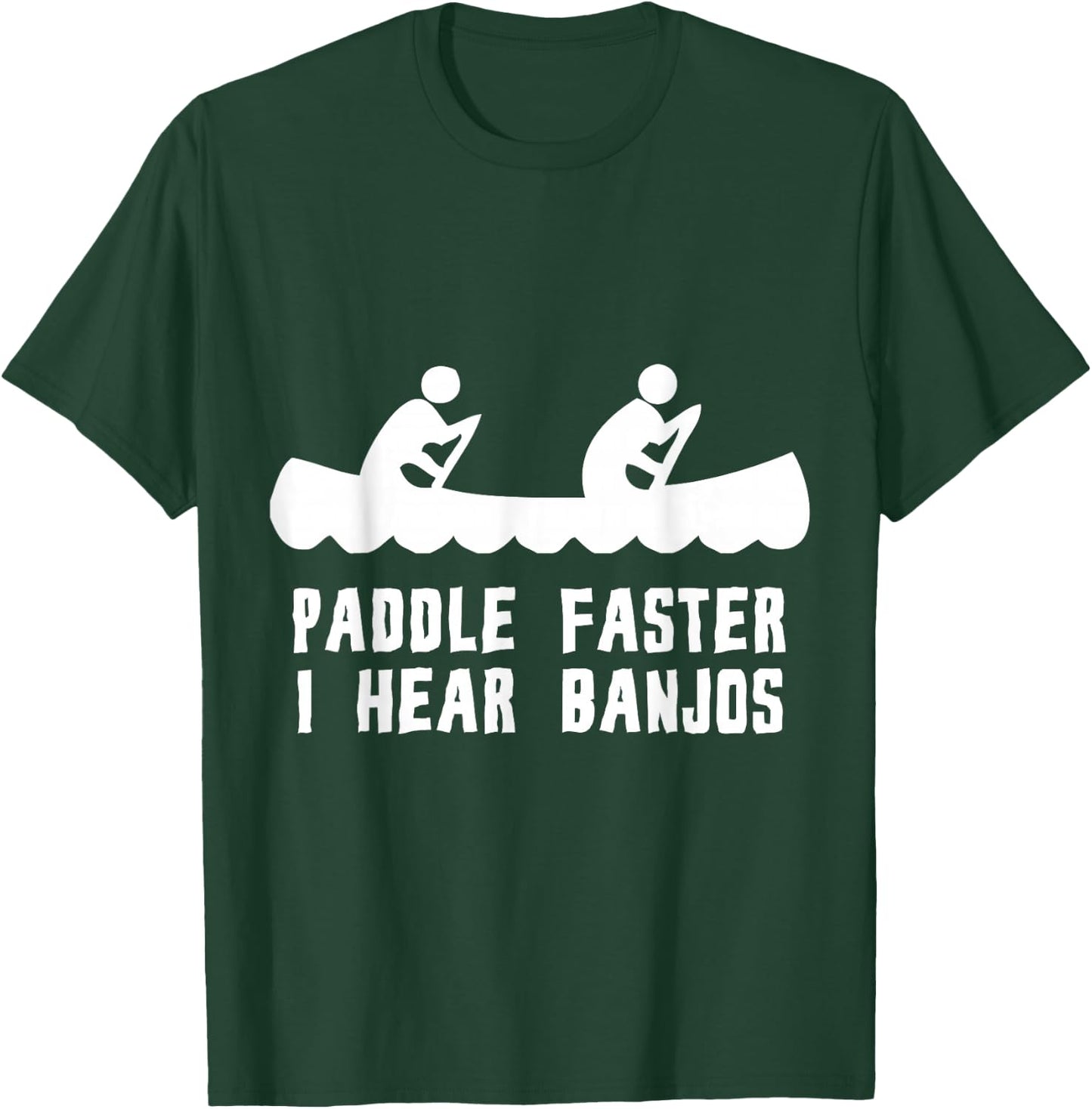 Paddle Faster I Hear Banjos T-Shirt - T-Shirt | Forest