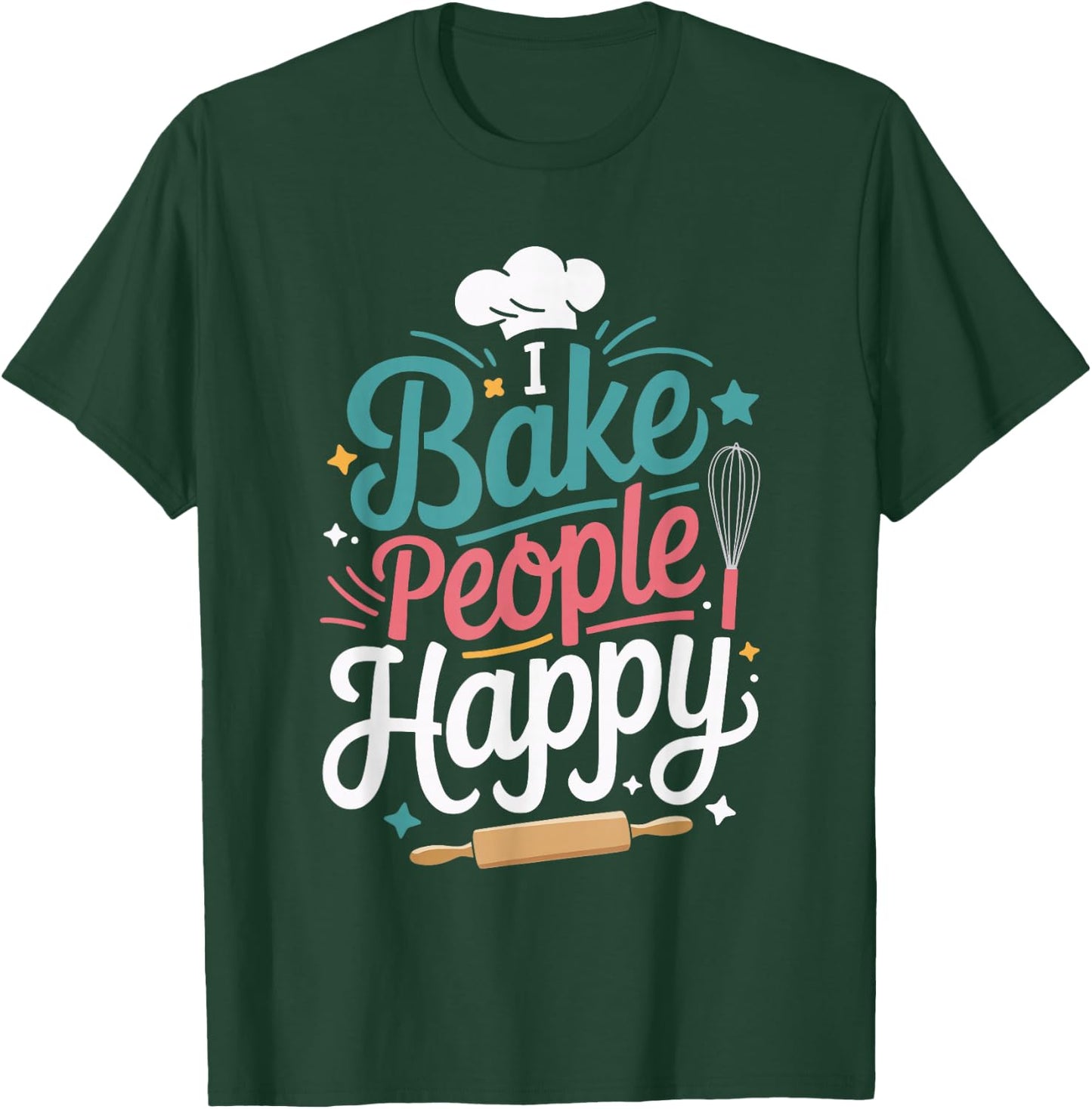 I Bake People Happy T-Shirt - T-Shirt | Forest