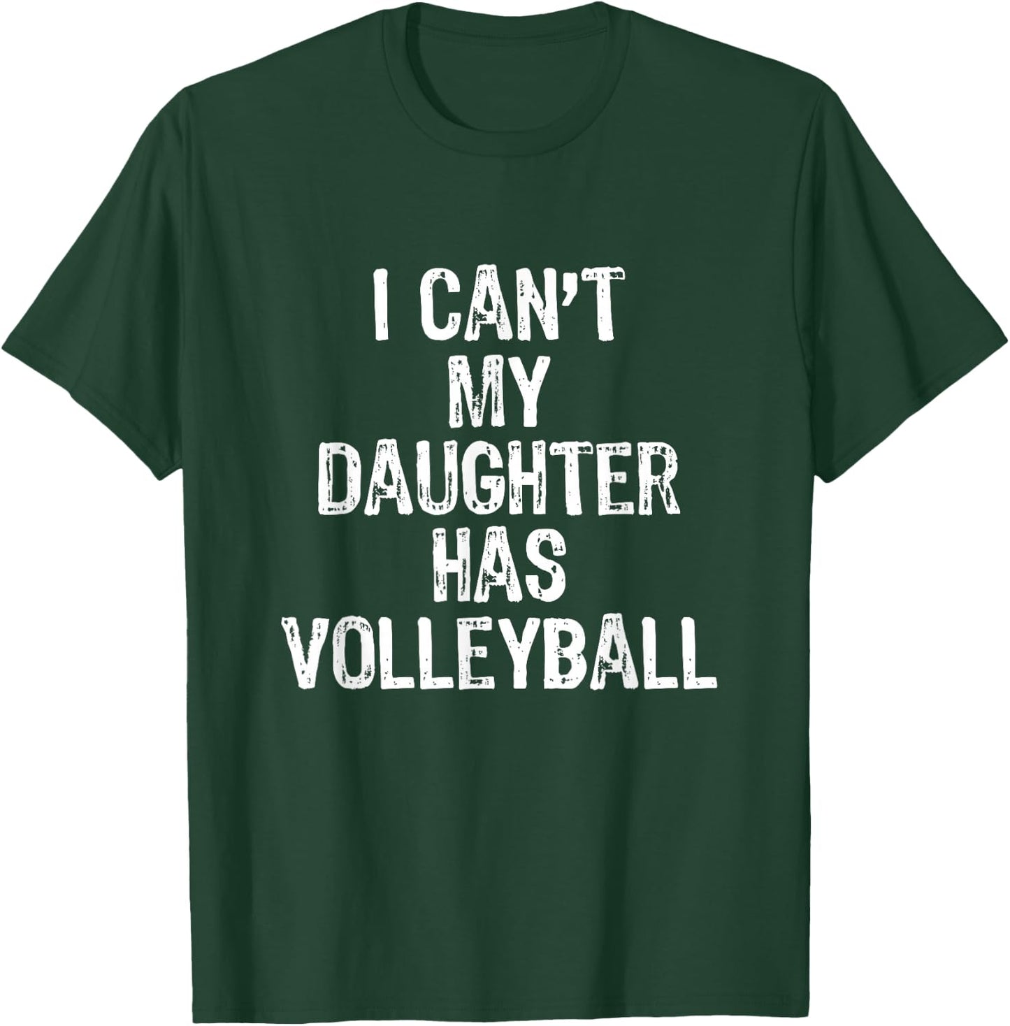 I Can't My Daughter Has Volleyball Mom Dad Gift T-Shirt - T-Shirt | Forest