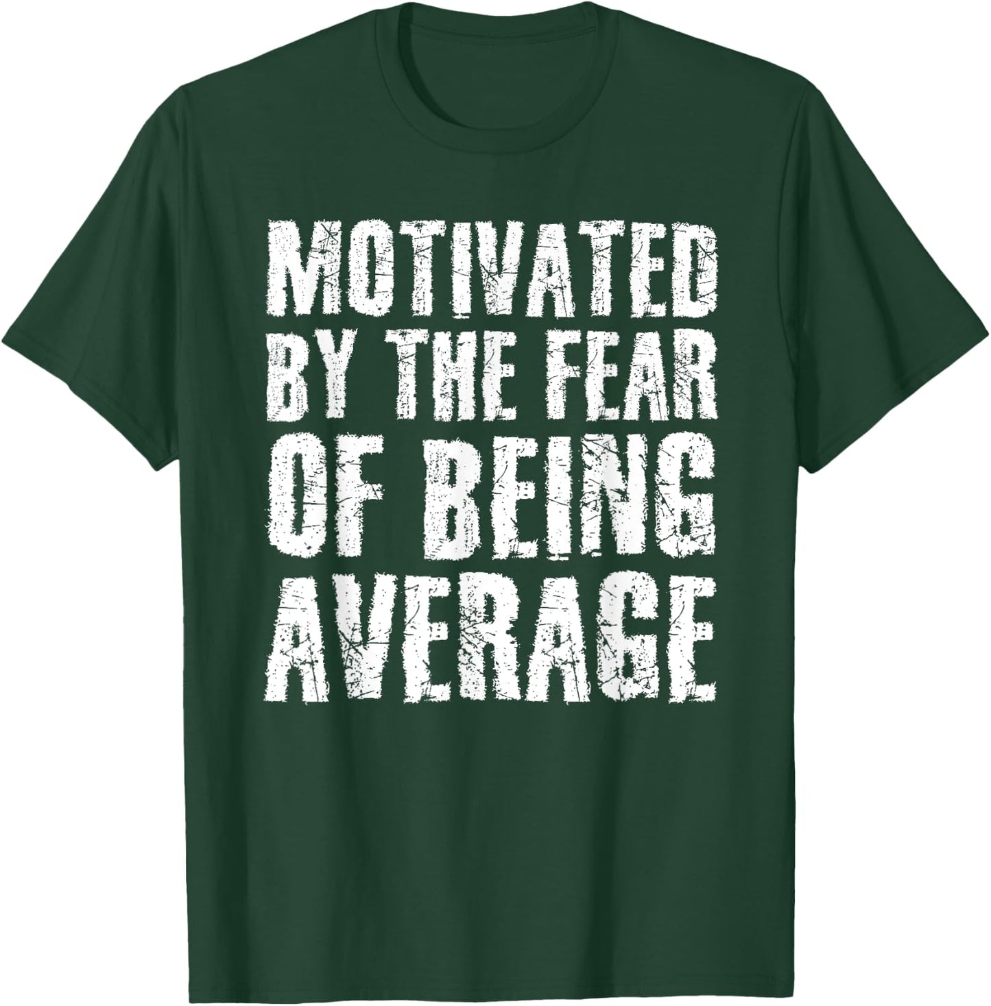 Cute Motivated By The Fear Of Being Average Shirt Gym Gift T-Shirt - T-Shirt | Forest