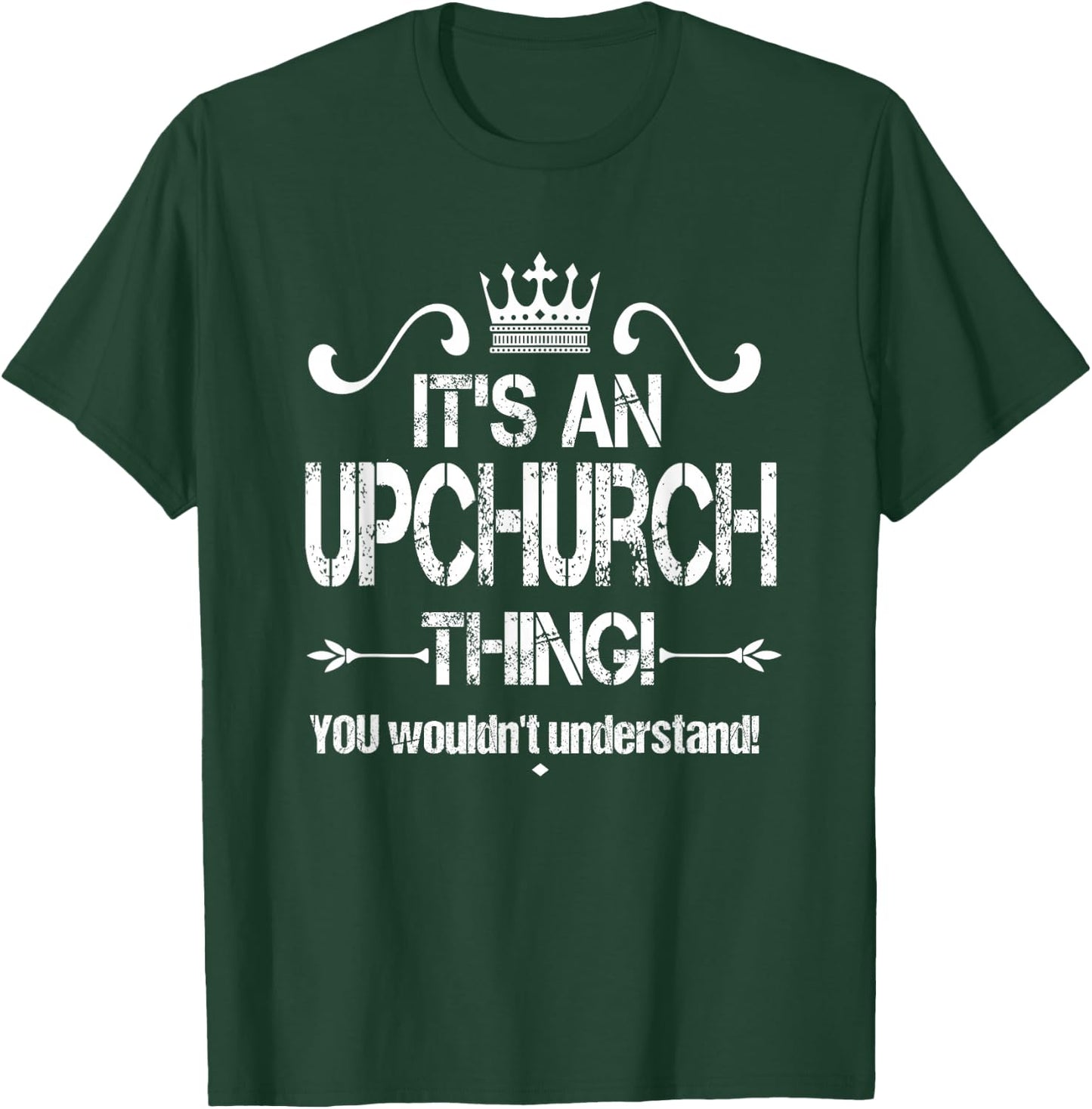 It's An Upchurch Thing! You Wouldn't Understand! Shirt T-Shirt - T-Shirt | Forest
