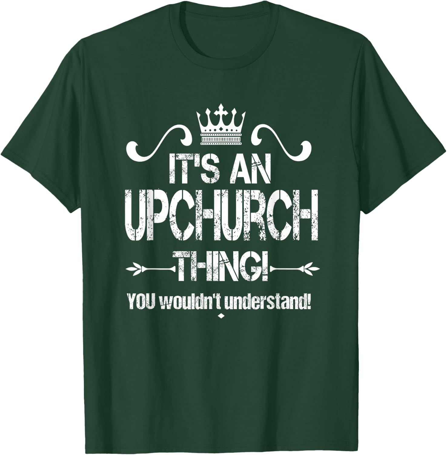 It's An Upchurch Thing! You Wouldn't Understand! Shirt T-Shirt - T-Shirt | Forest