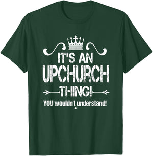 It's An Upchurch Thing! You Wouldn't Understand! Shirt T-Shirt - T-Shirt | Forest
