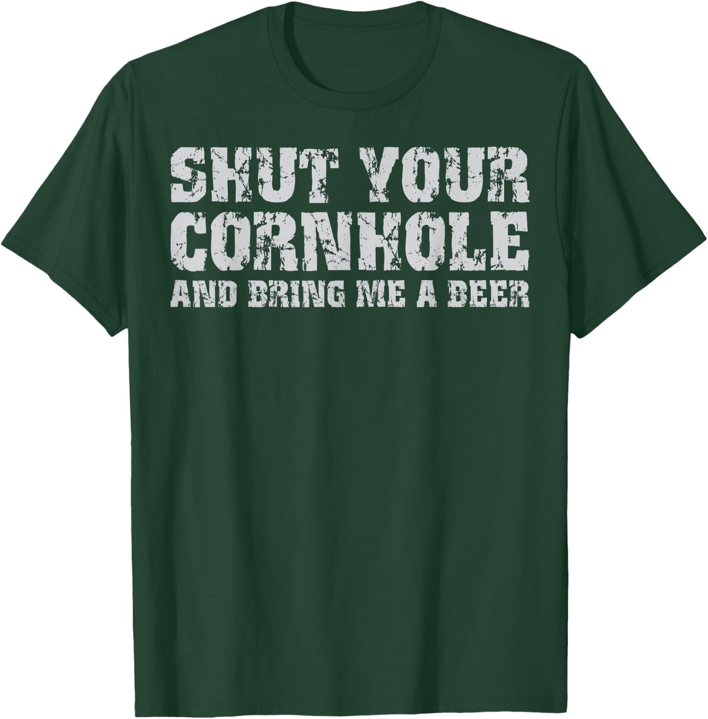 Shut Your Cornhole And Bring Me Beer Funny T-Shirt - T-Shirt | Forest