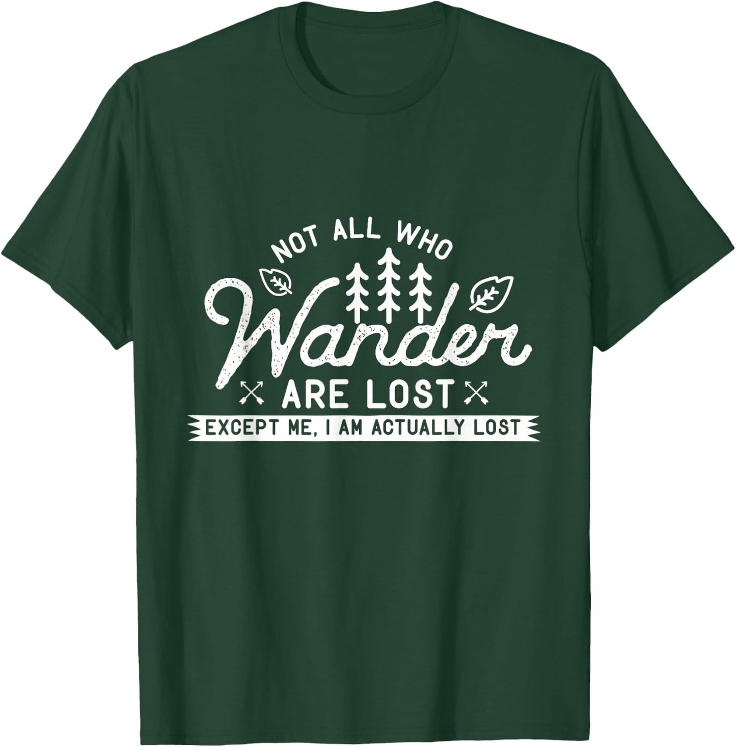 Hiking Design Not All Those Who Wander are Lost. Me I'm Lost T-Shirt - T-Shirt | Forest