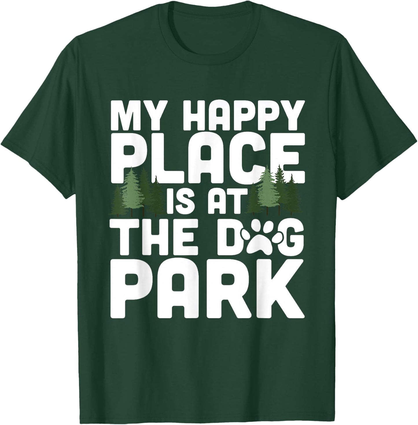 My Happy Place Is At The Dog Park Funny Dog Lover Walking T-Shirt - T-Shirt | Forest