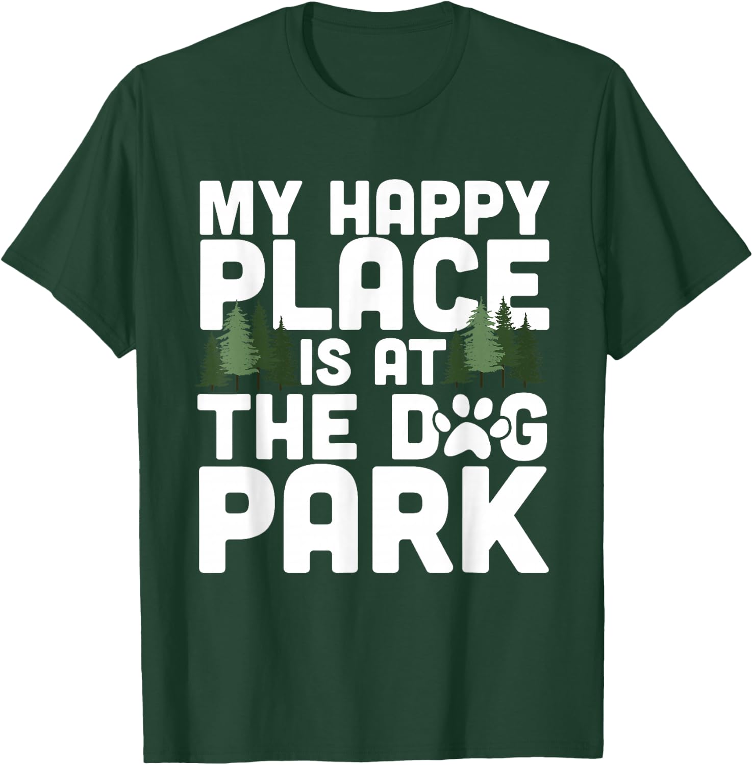 My Happy Place Is At The Dog Park Funny Dog Lover Walking T-Shirt - T-Shirt | Forest