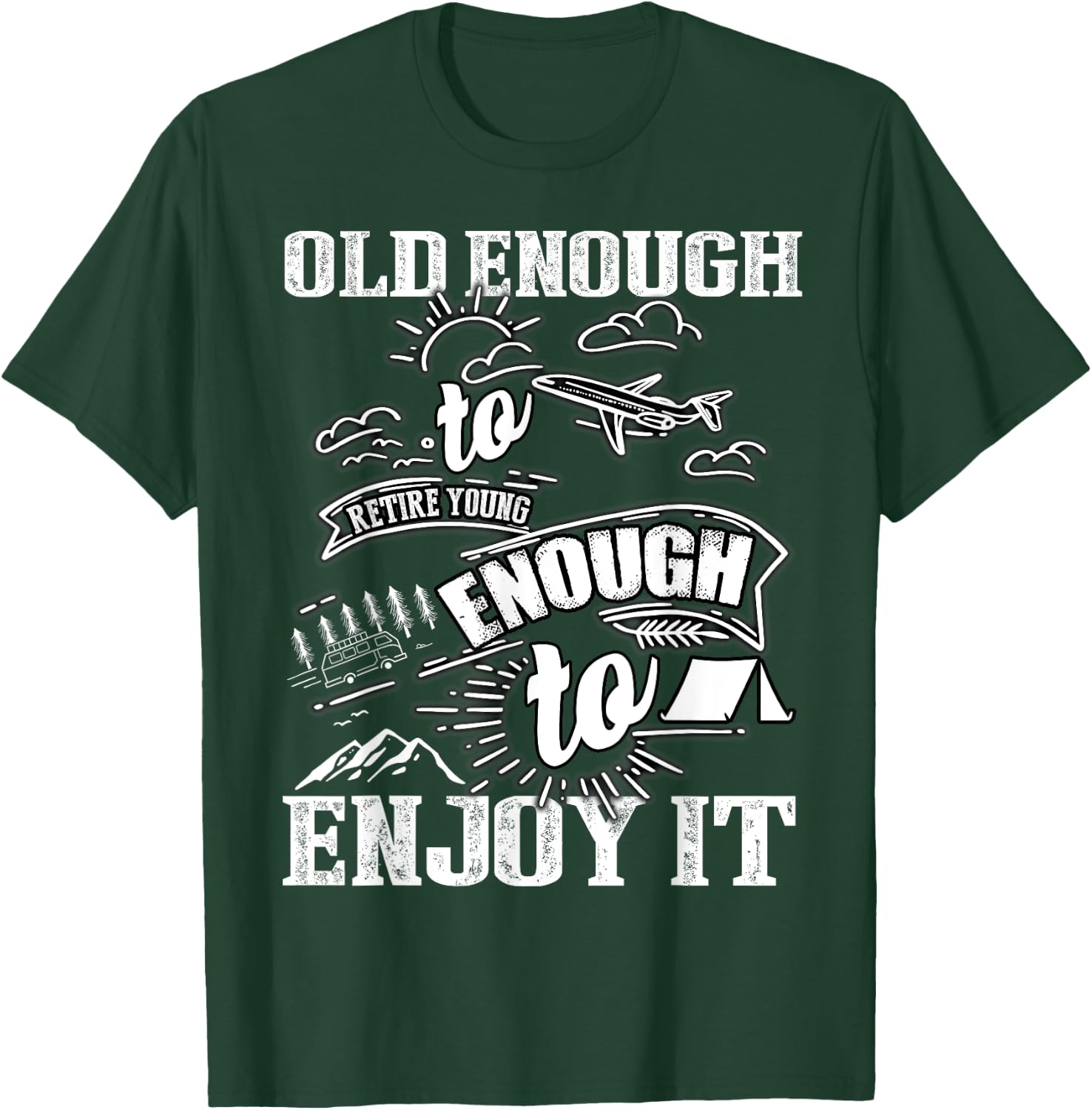 Old Enough To Retire Young Enough To Enjoy It T Shirt T-Shirt - T-Shirt | Forest