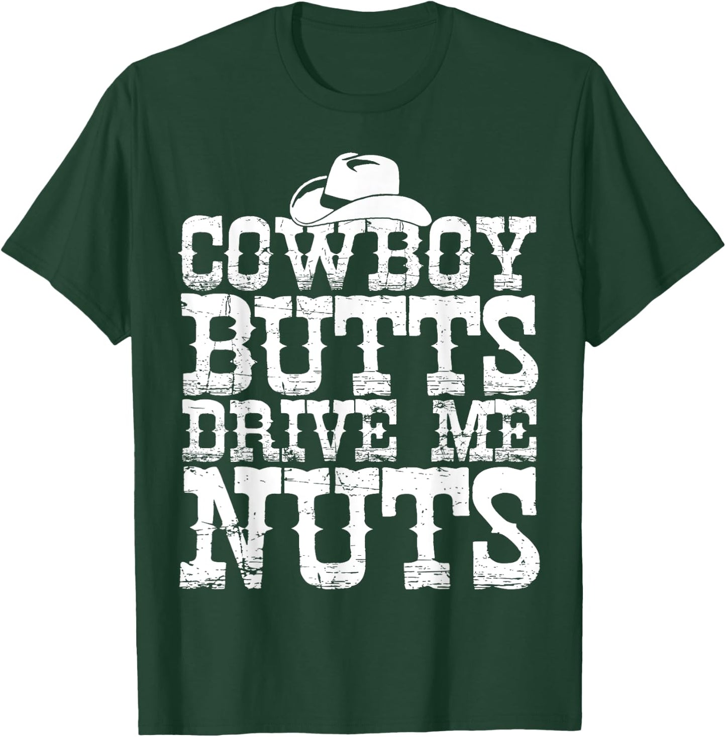 Urban Cowboy Shirt Butts Drive Me Nuts Western Texas Gift T-Shirt - T-Shirt | Forest