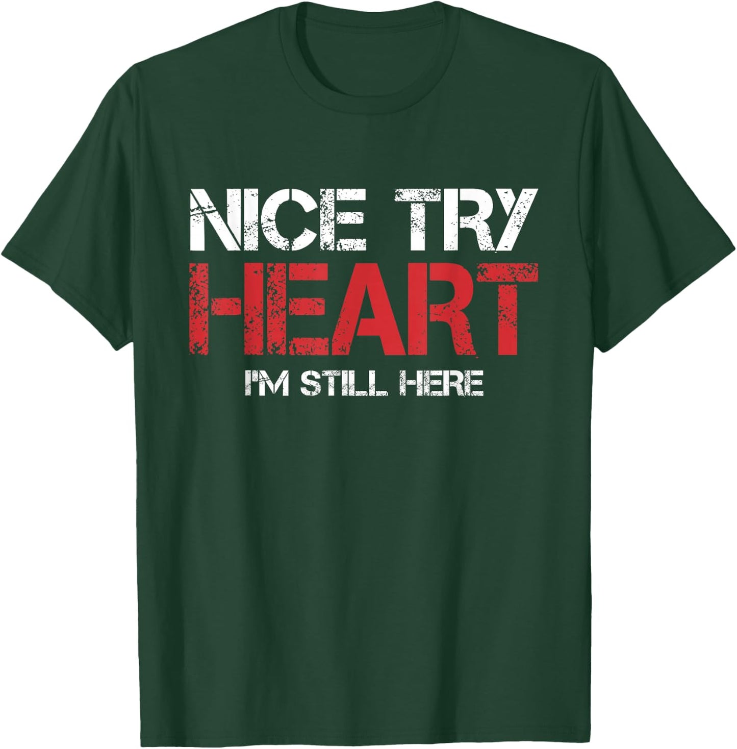 Heart Attack Survivor Nice Try Heart I'm Still Here T-Shirt - T-Shirt | Forest