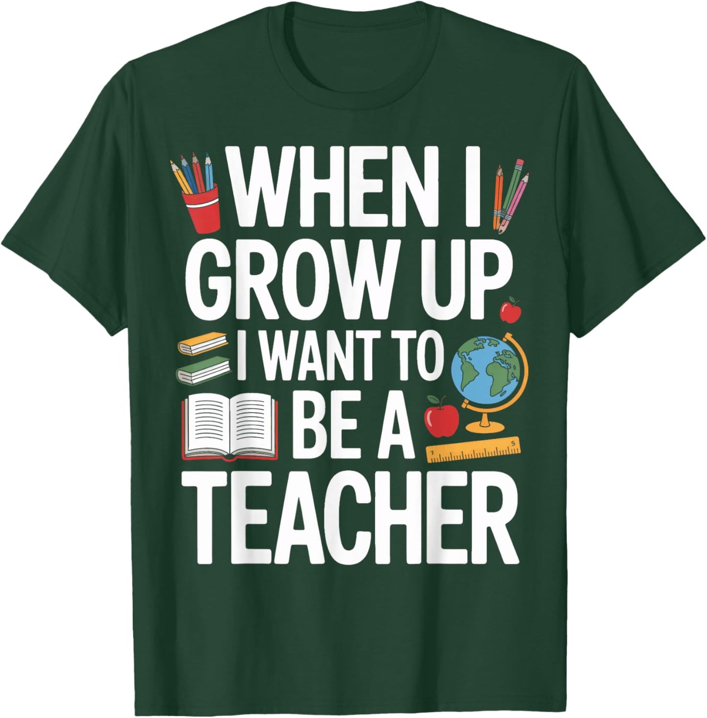 Future Educator When I Grow Up I Want To Be A Teacher T-Shirt - T-Shirt | Forest