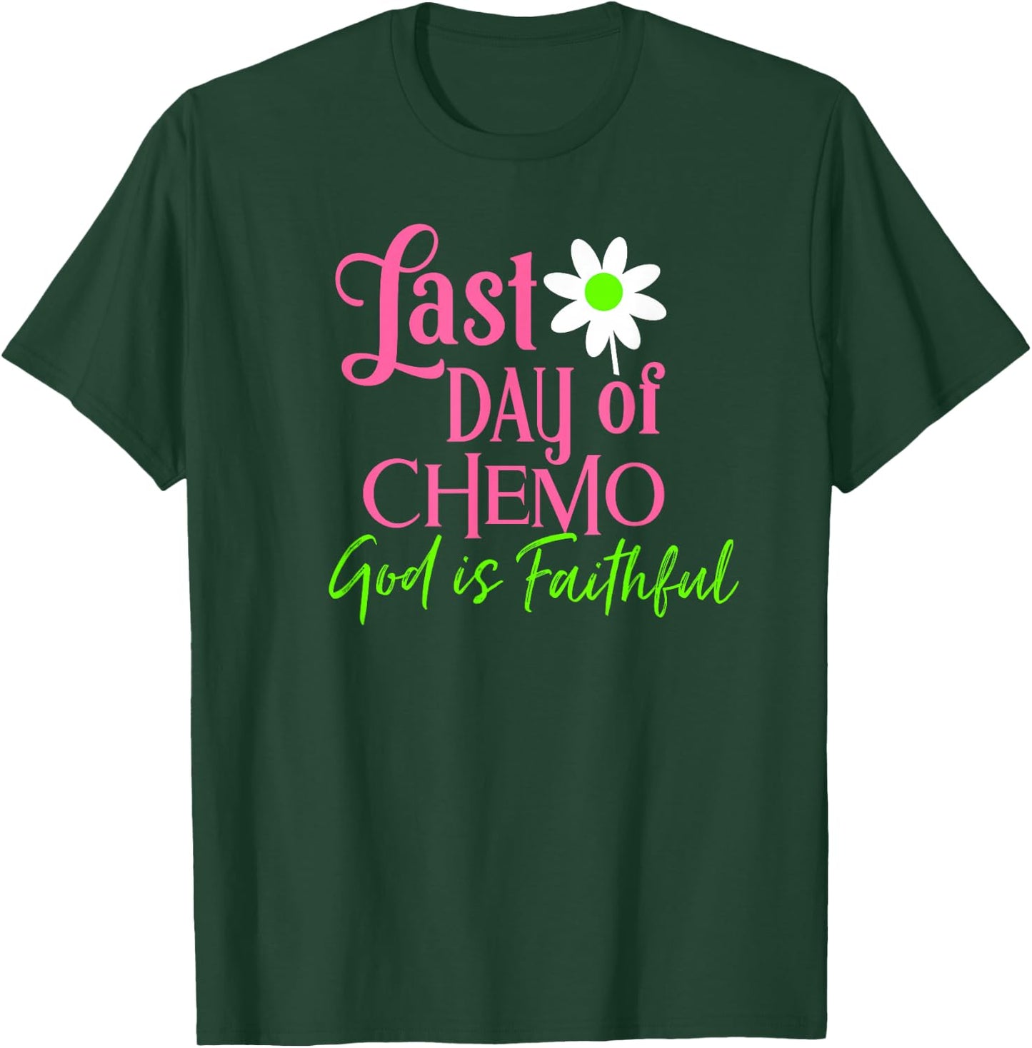 Last Day of Chemo God is Faithful T-Shirt - T-Shirt | Forest