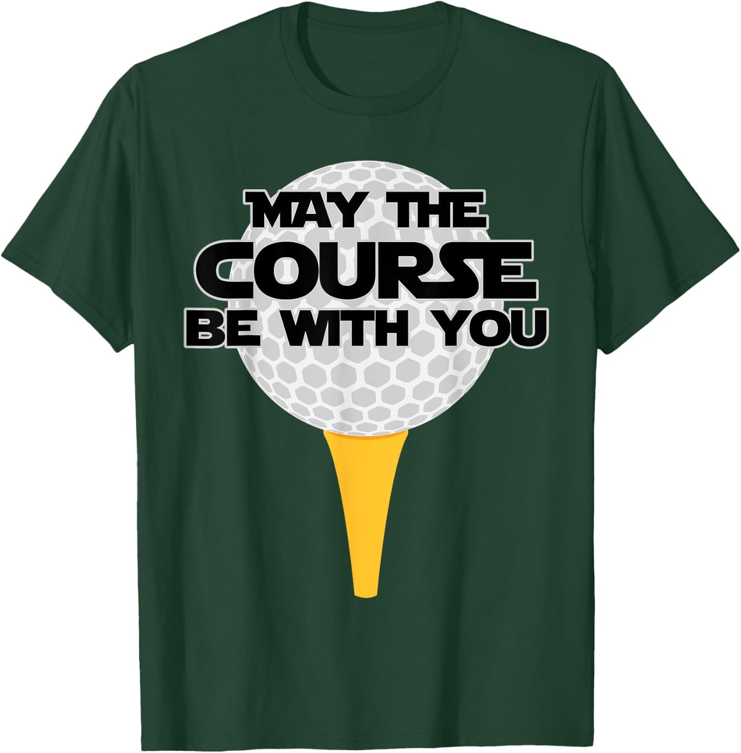 May The Course Be With You Golf Golfing T-Shirt - T-Shirt | Forest