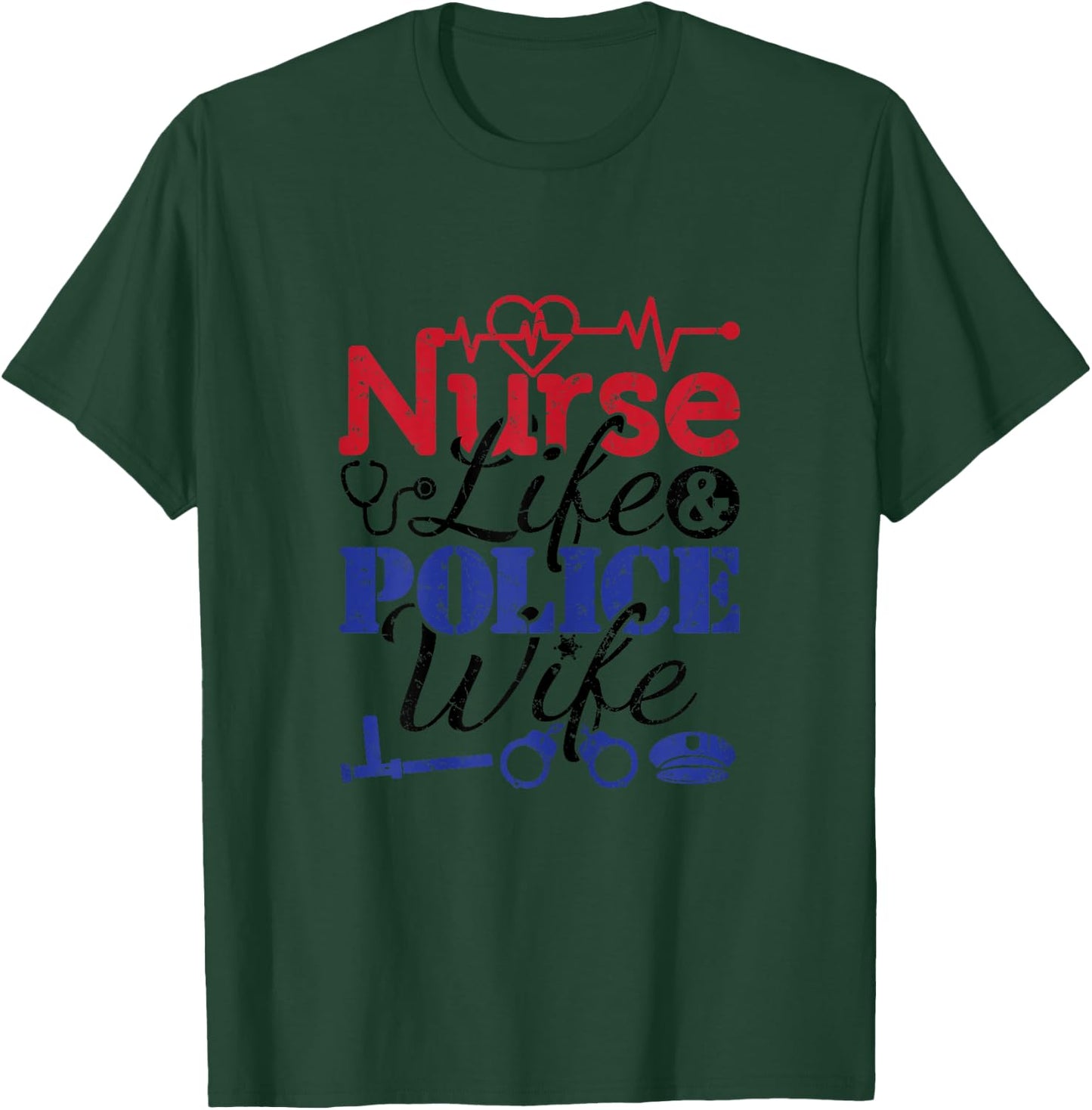 Nurse Life Police Wife Cop Police Officer Wife T-Shirt - T-Shirt | Forest