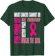 Breast cancer awareness what cancer cannot do T-Shirt - T-Shirt | Forest