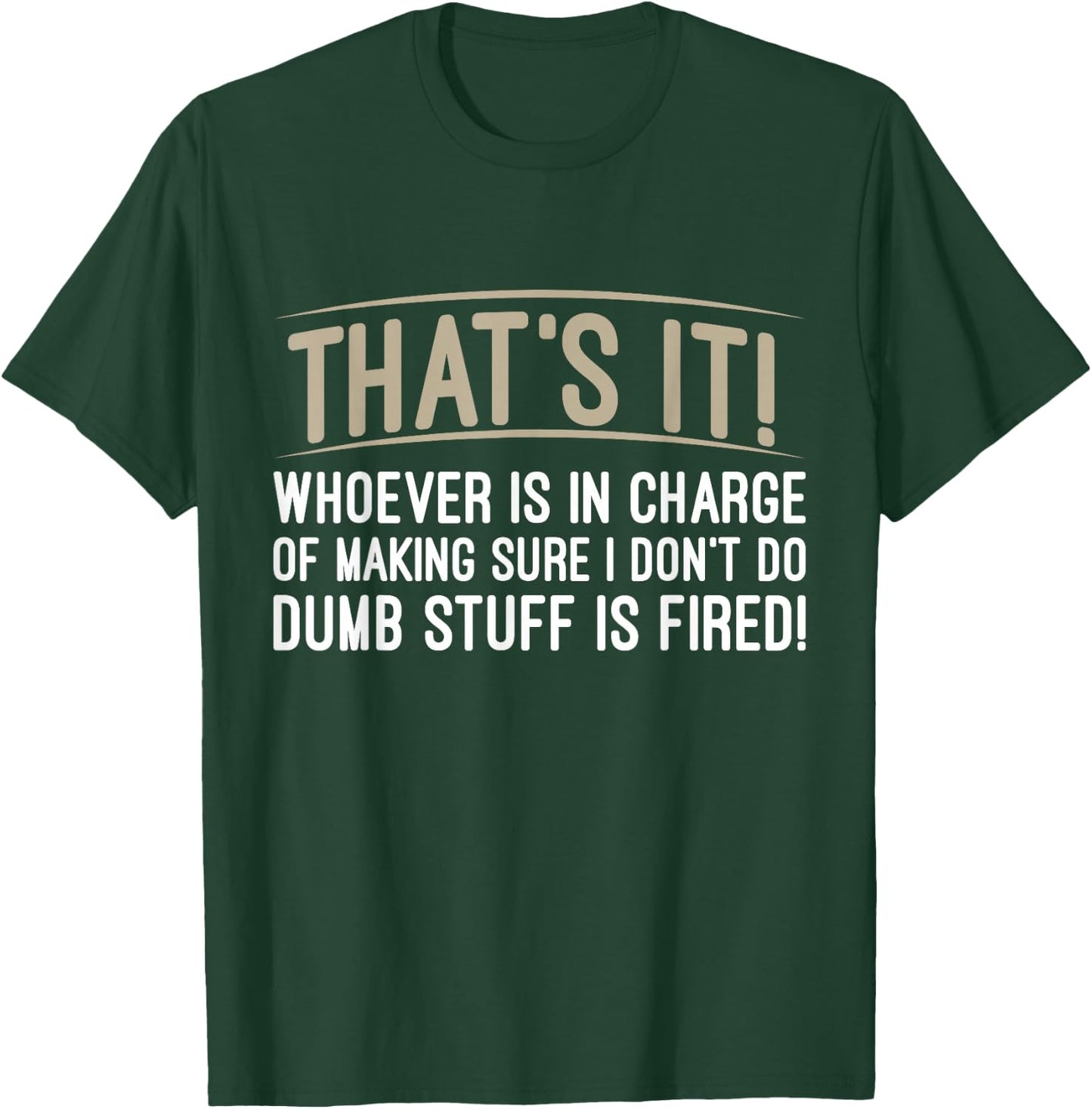 Whoever Is in Charge of Making Sure Dumb Stuff T-Shirt - T-Shirt | Forest