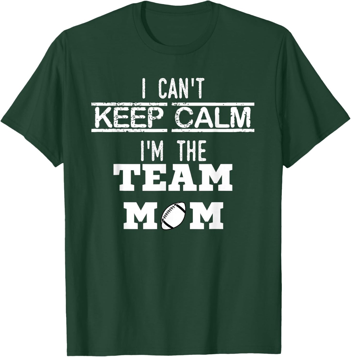 I Can't Keep Calm I'm The Team MOM Youth Sports Football T T-Shirt - T-Shirt | Forest