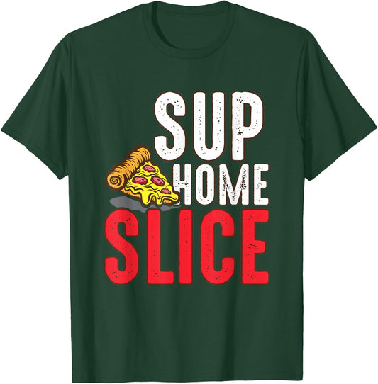 Sup Home Pizza Slice Gift T-Shirt - T-Shirt | Forest