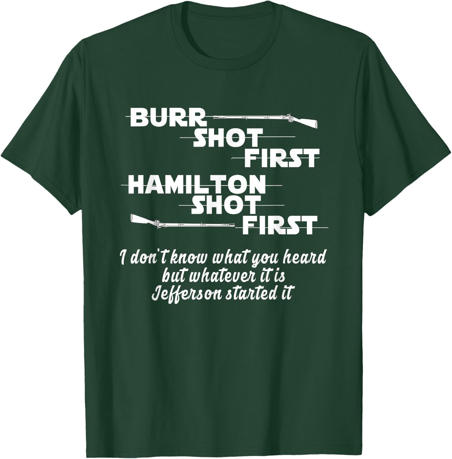 Alexander Hamilton Unique & Funny Burr Shot First T-Shirt - T-Shirt | Forest