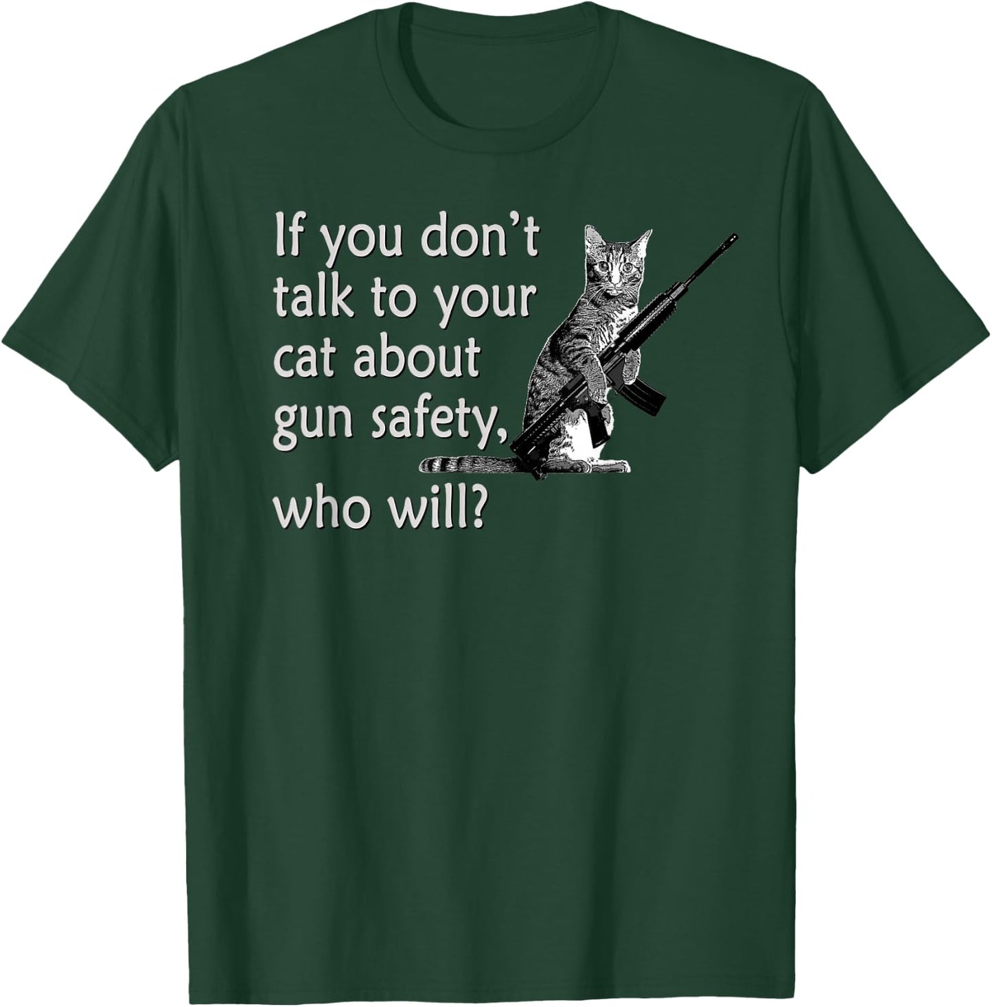 Talk to Your Cat About Gun Safety Funny T-Shirt - T-Shirt | Forest
