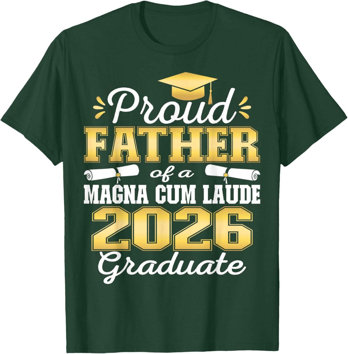 Proud Father of 2026 Magna Cum Laude Graduate 26 T-Shirt - T-Shirt | Forest