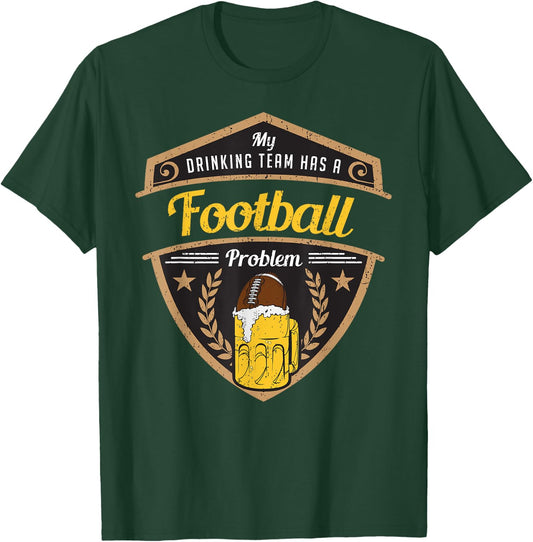 My Drinking Team has a Football Problem T-Shirt - T-Shirt | Forest