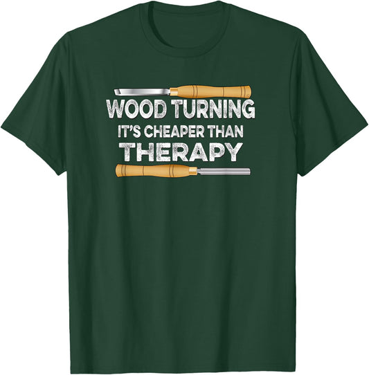 Wood Turning It's Cheaper Than Therapy Woodturner T-Shirt - T-Shirt | Forest