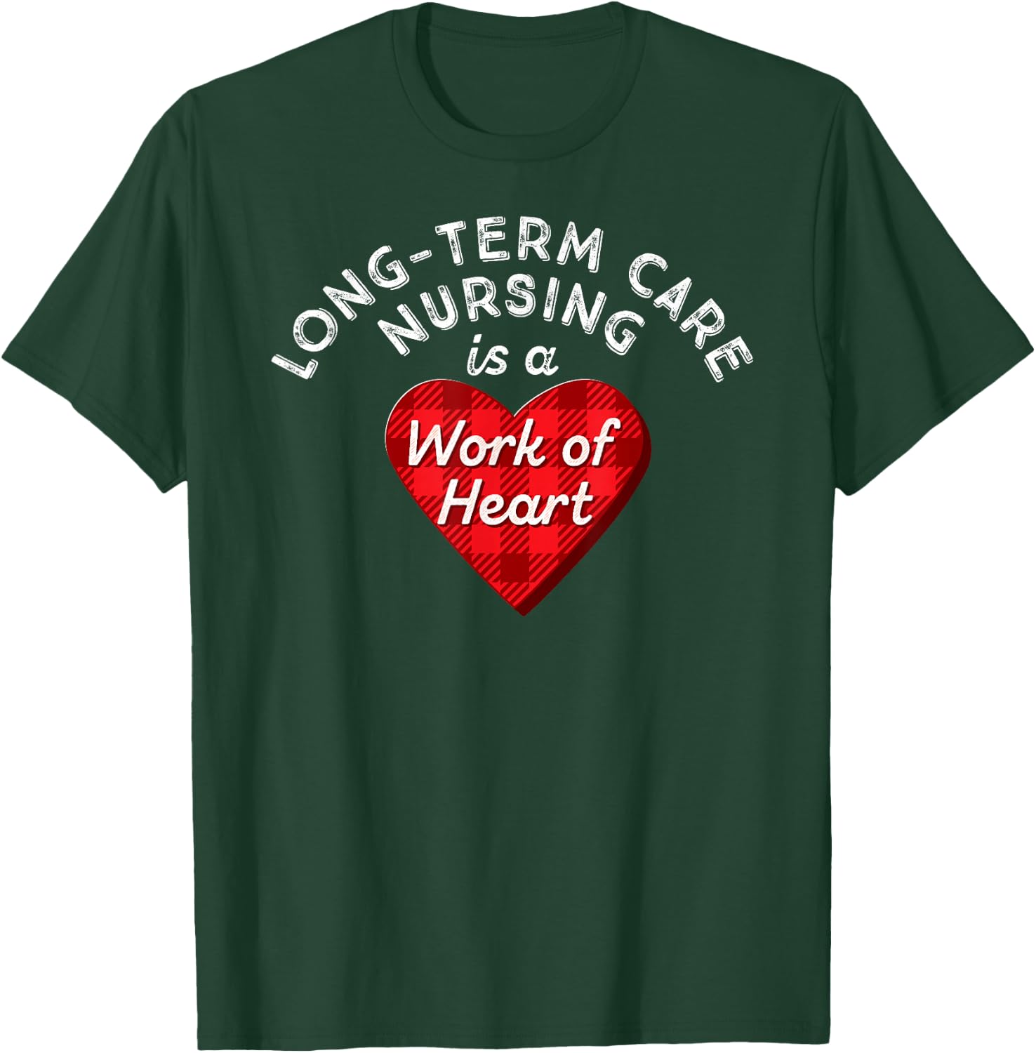 Long-Term Care Nurse Gift Nursing Work Heart Cute RN T Shirt T-Shirt - T-Shirt | Forest