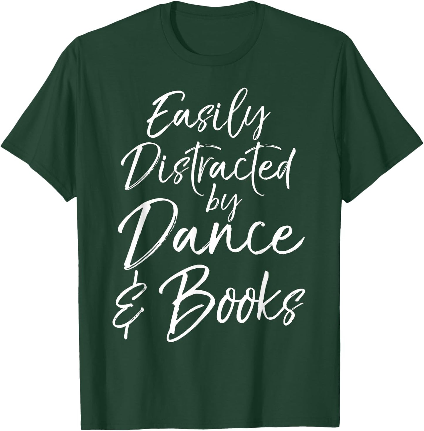 Cute Dancer Gift Girl Easily Distracted by Dance & Books T-Shirt - T-Shirt | Forest