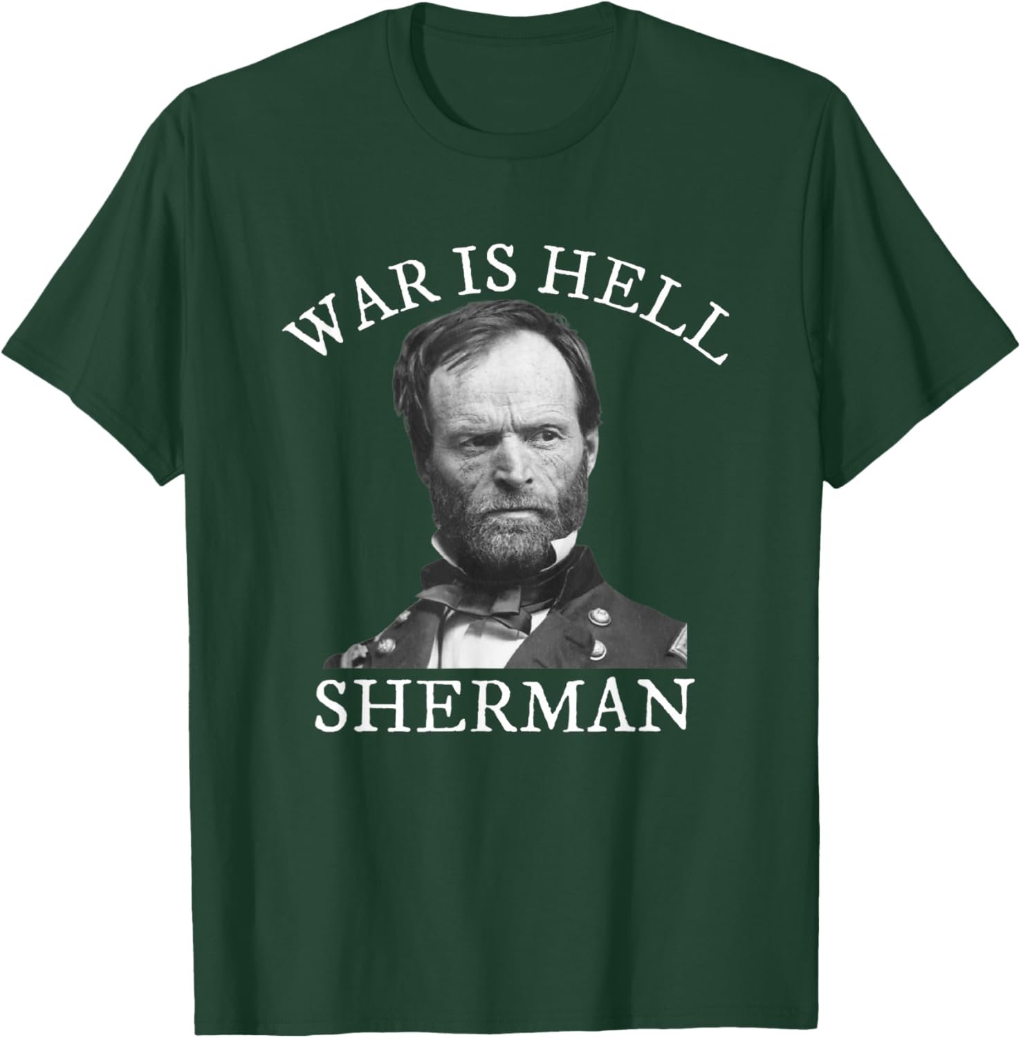 William Tecumseh Sherman Civil War History Quote T-Shirt - T-Shirt | Forest