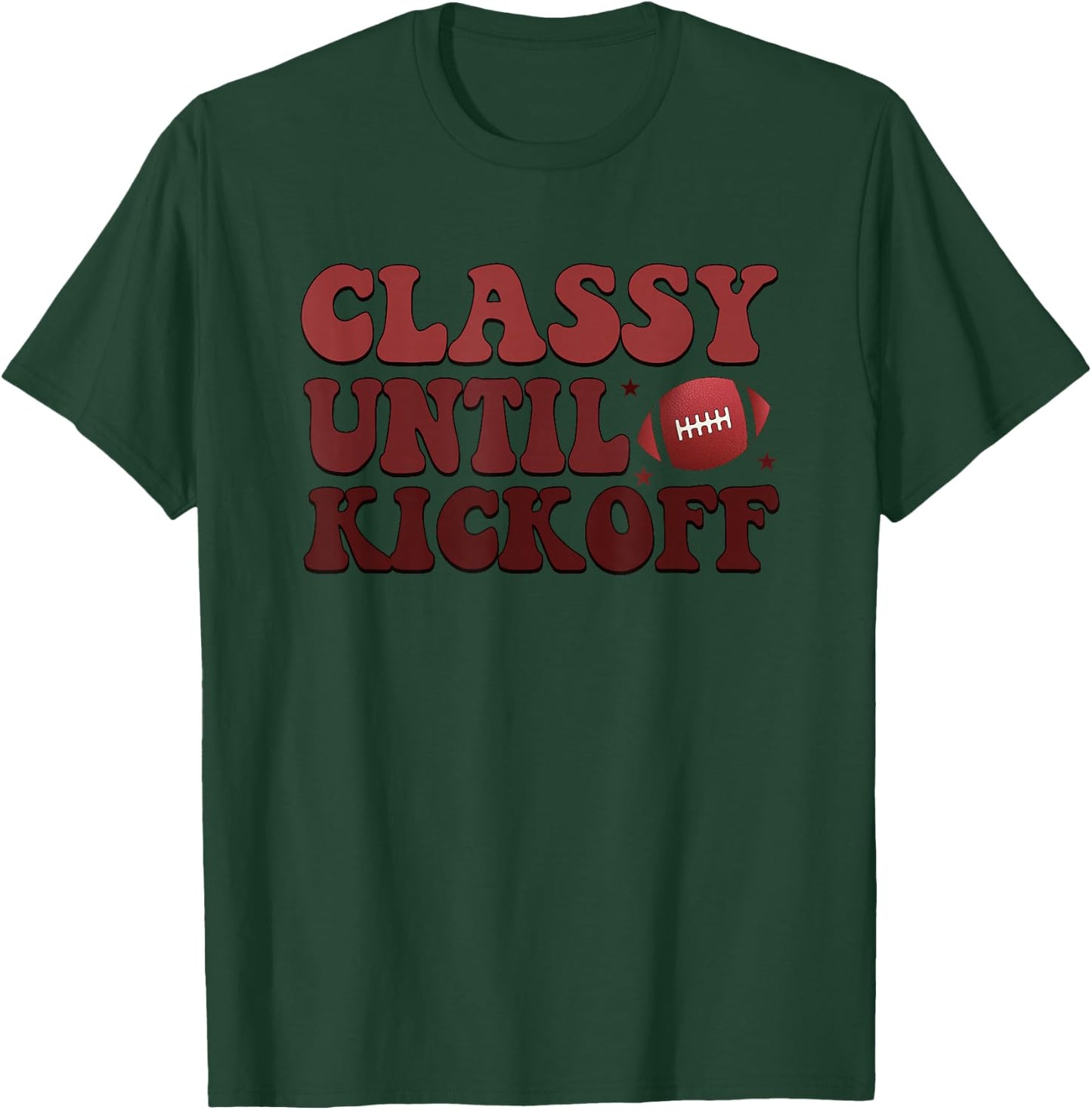 Classy Until Kickoff Football Passion T-Shirt - T-Shirt | Forest