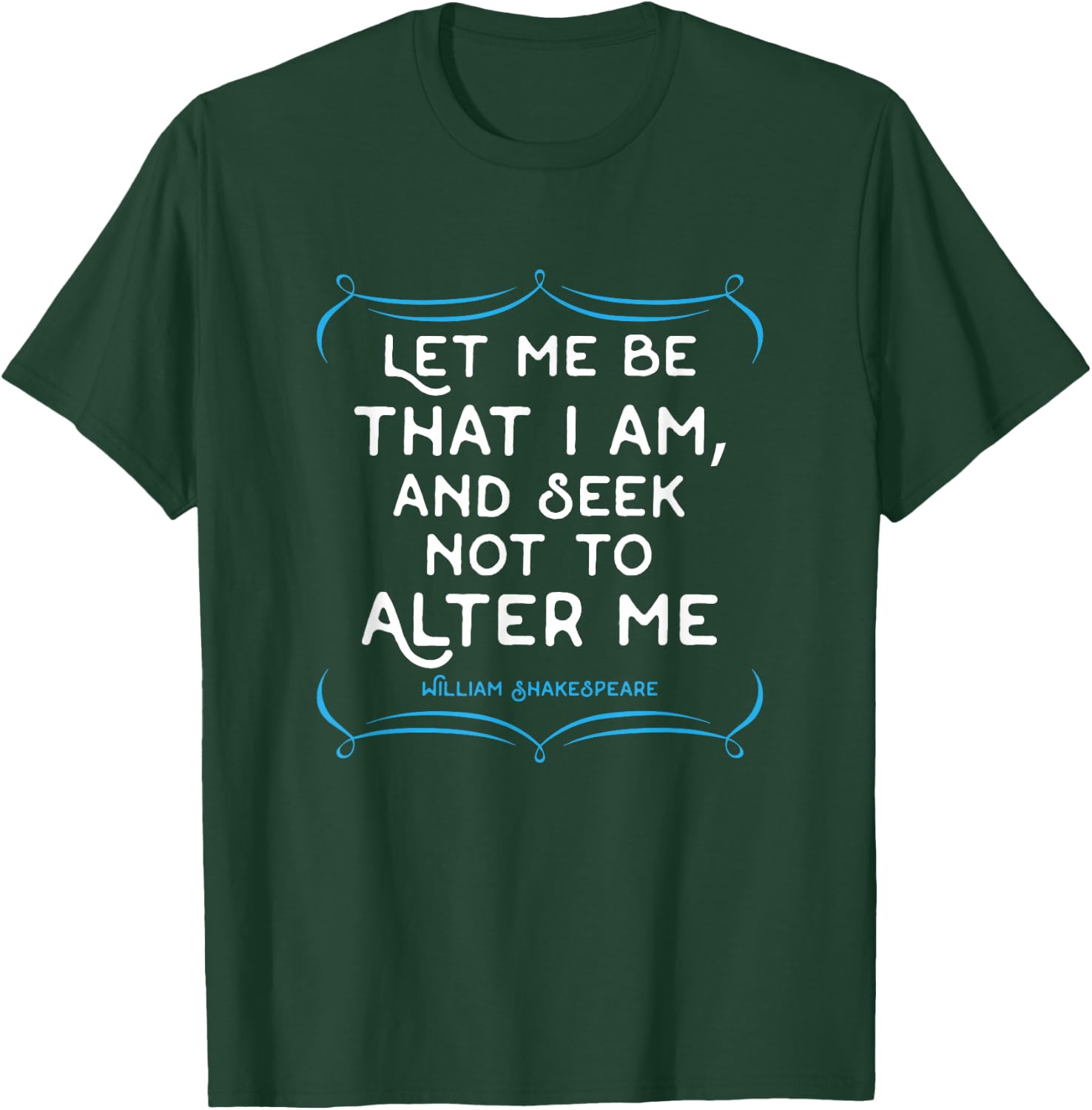 Shakespeare quote . Let me be that I am gift T-Shirt - T-Shirt | Forest