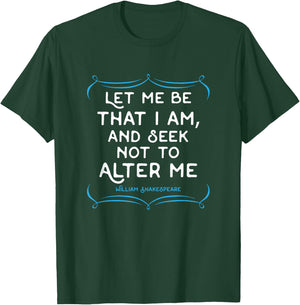 Shakespeare quote . Let me be that I am gift T-Shirt - T-Shirt | Forest