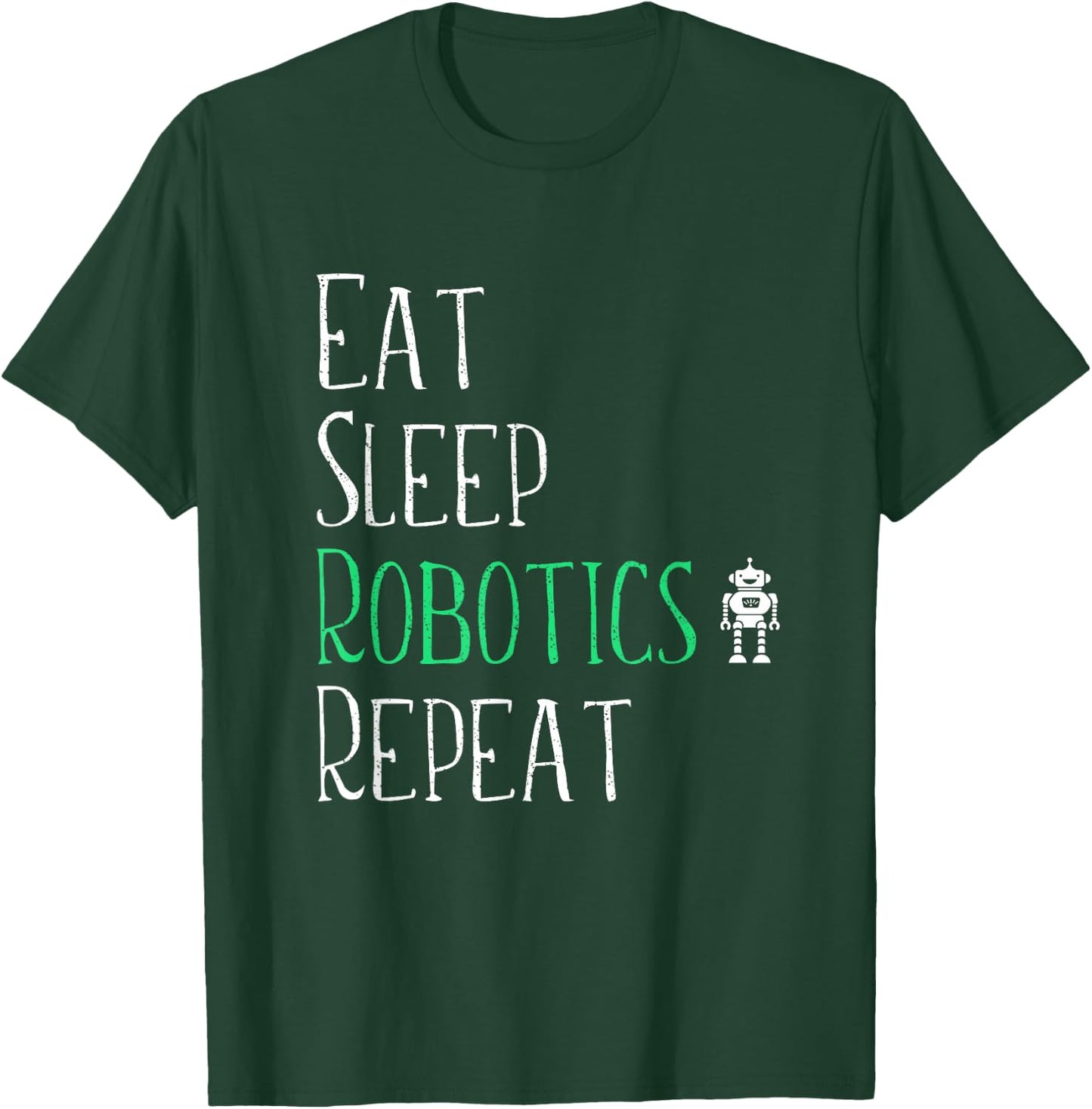 Eat Sleep Robotics Repeat - Robot Maker Lover Shirt T-Shirt - T-Shirt | Forest