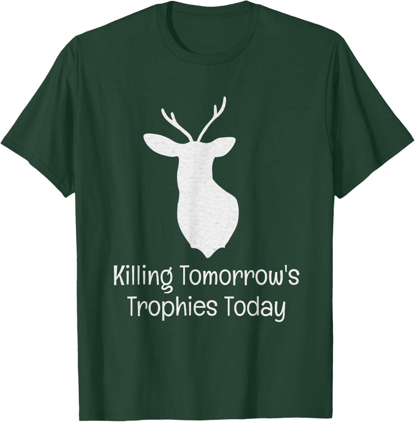 Killing Tomorrow's Trophies Today T-Shirt - T-Shirt | Forest