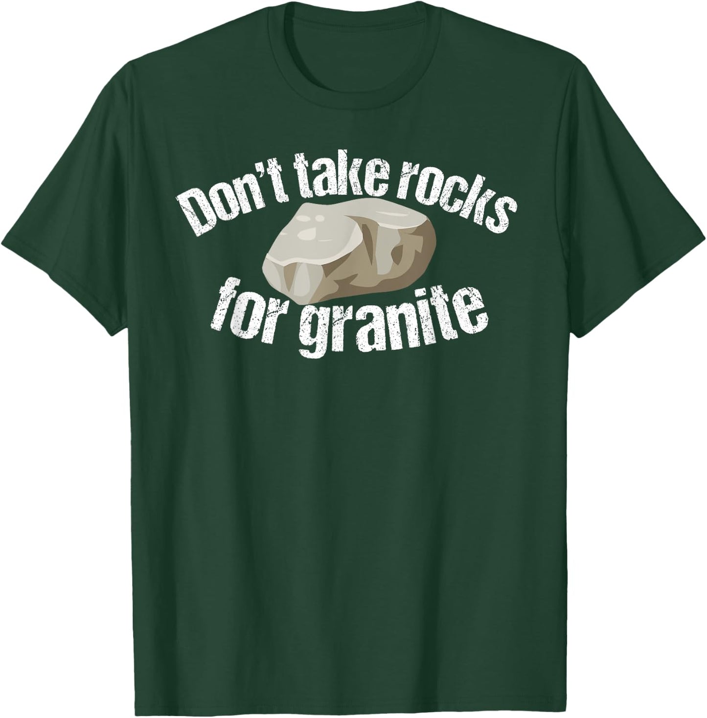 Don't Take Rocks for Granite Funny Saying Gift T-Shirt - T-Shirt | Forest