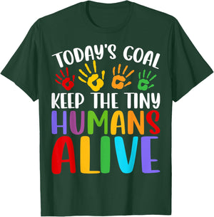 Daycare Teacher Today’s Goal Keep Tiny Humans Alive Provider T-Shirt - T-Shirt | Forest