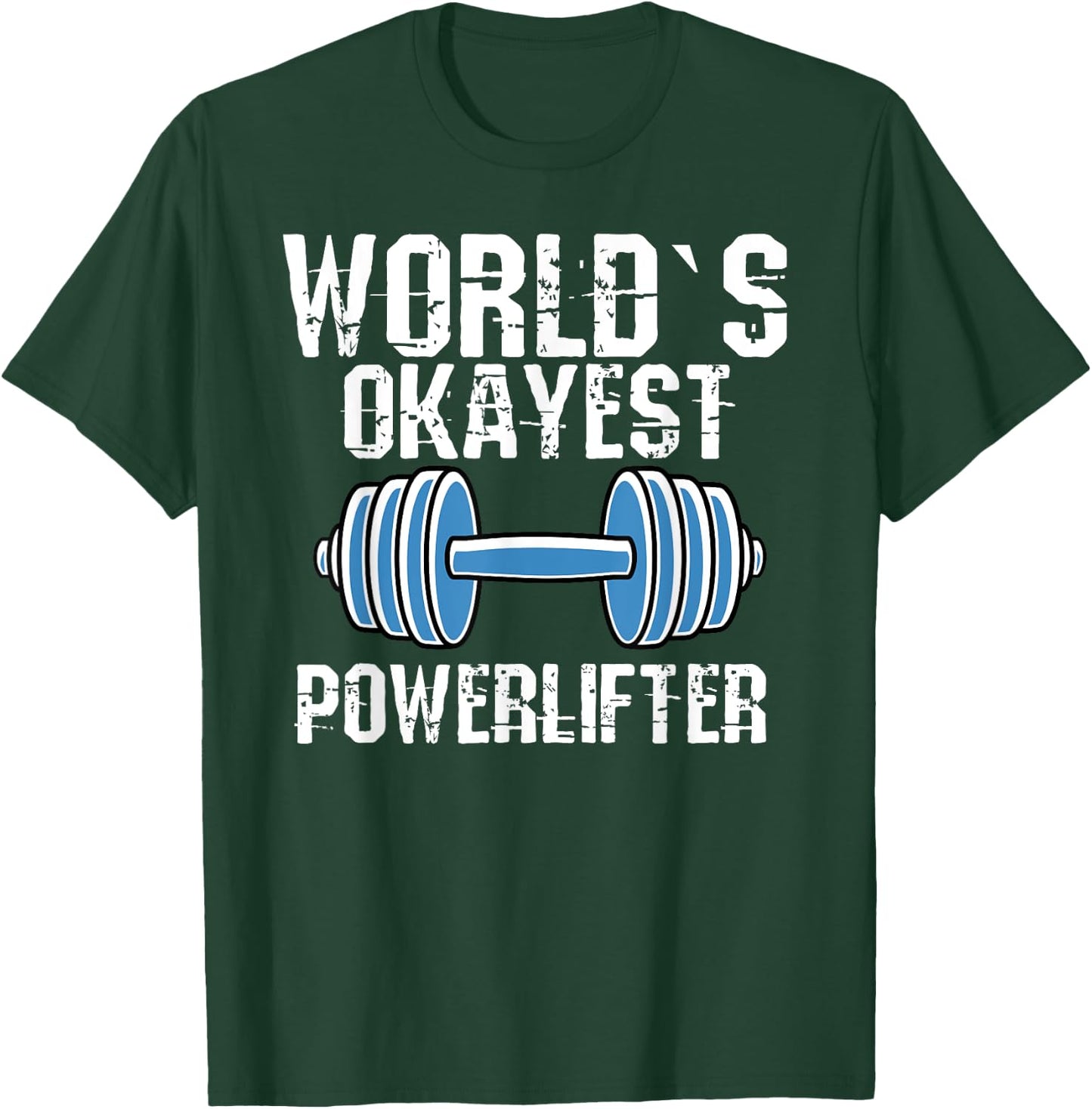 Worlds Okayest Powerlifter Funny Powerlifting Fans T-Shirt - T-Shirt | Forest