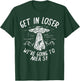 Get In Loser Were Going To Area 51 Alien UFO Funny Nevada T-Shirt - T-Shirt | Forest