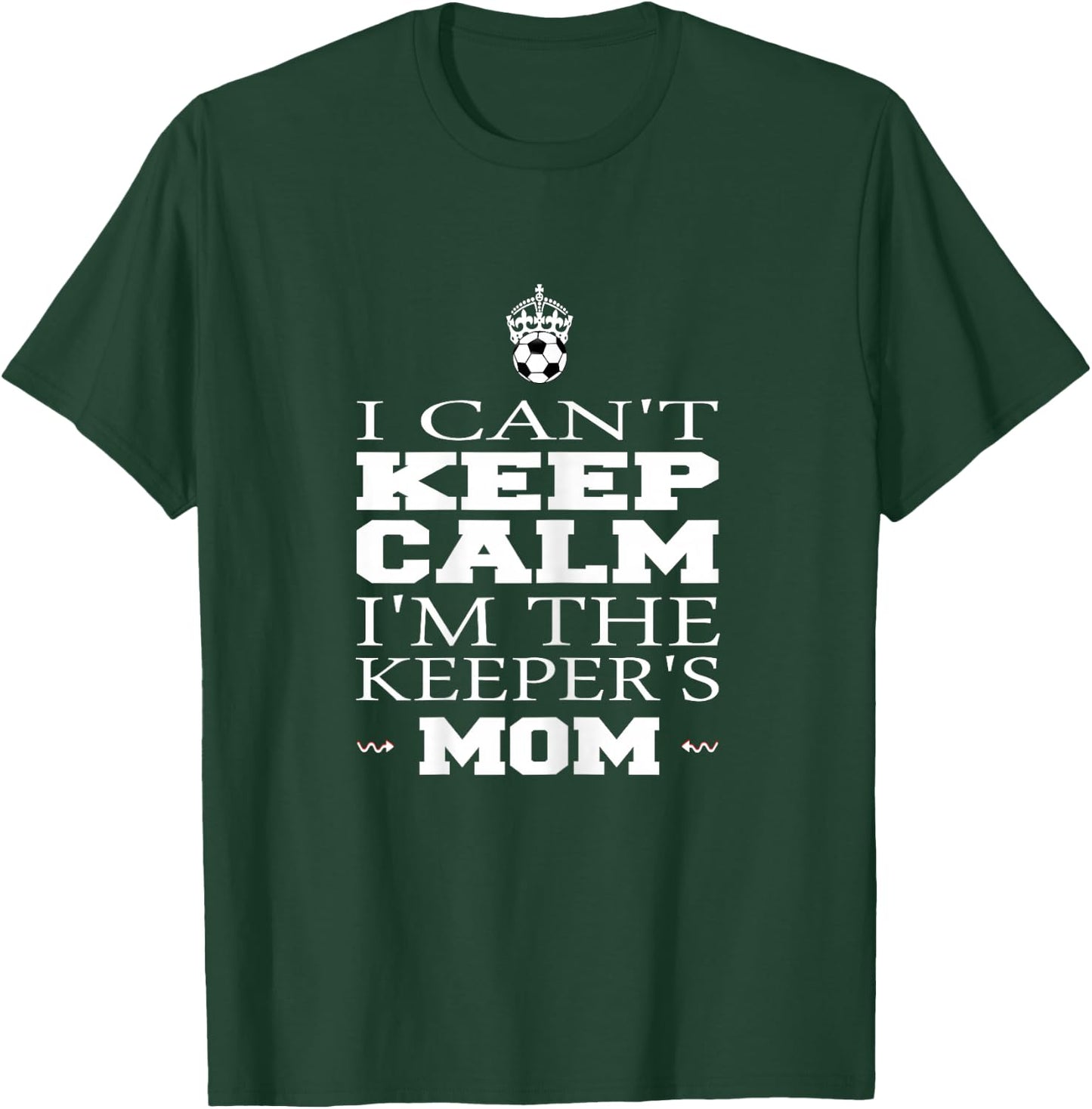 Keeper Mom Soccer Funny I Can't Keep Calm Goalie Gift T-Shirt - T-Shirt | Forest