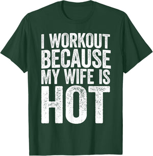 I Workout Because My Wife Is Hot Shirt Funny Gym Work Out T-Shirt - T-Shirt | Forest