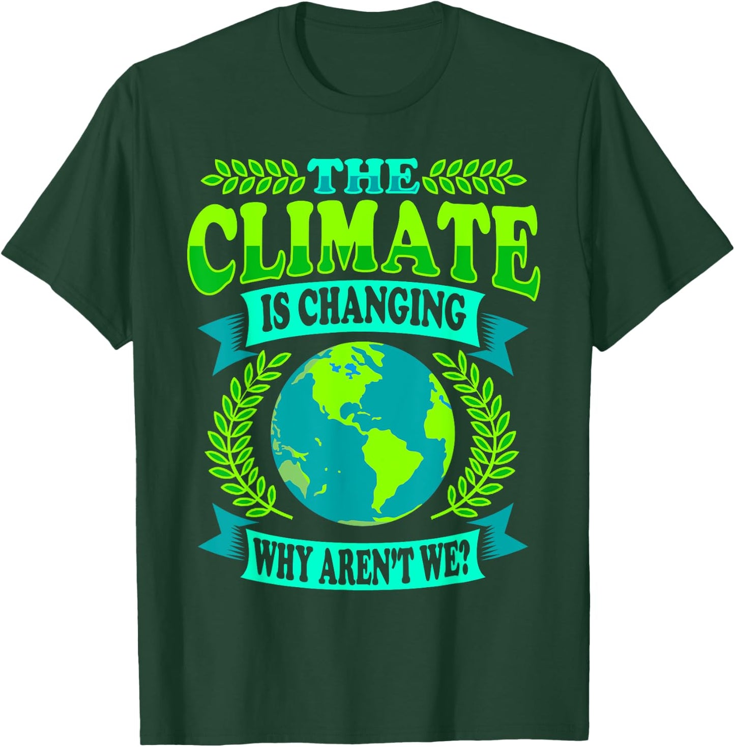 The Climate Is Changing Why Aren't We - Climate Saver T-Shirt - T-Shirt | Forest