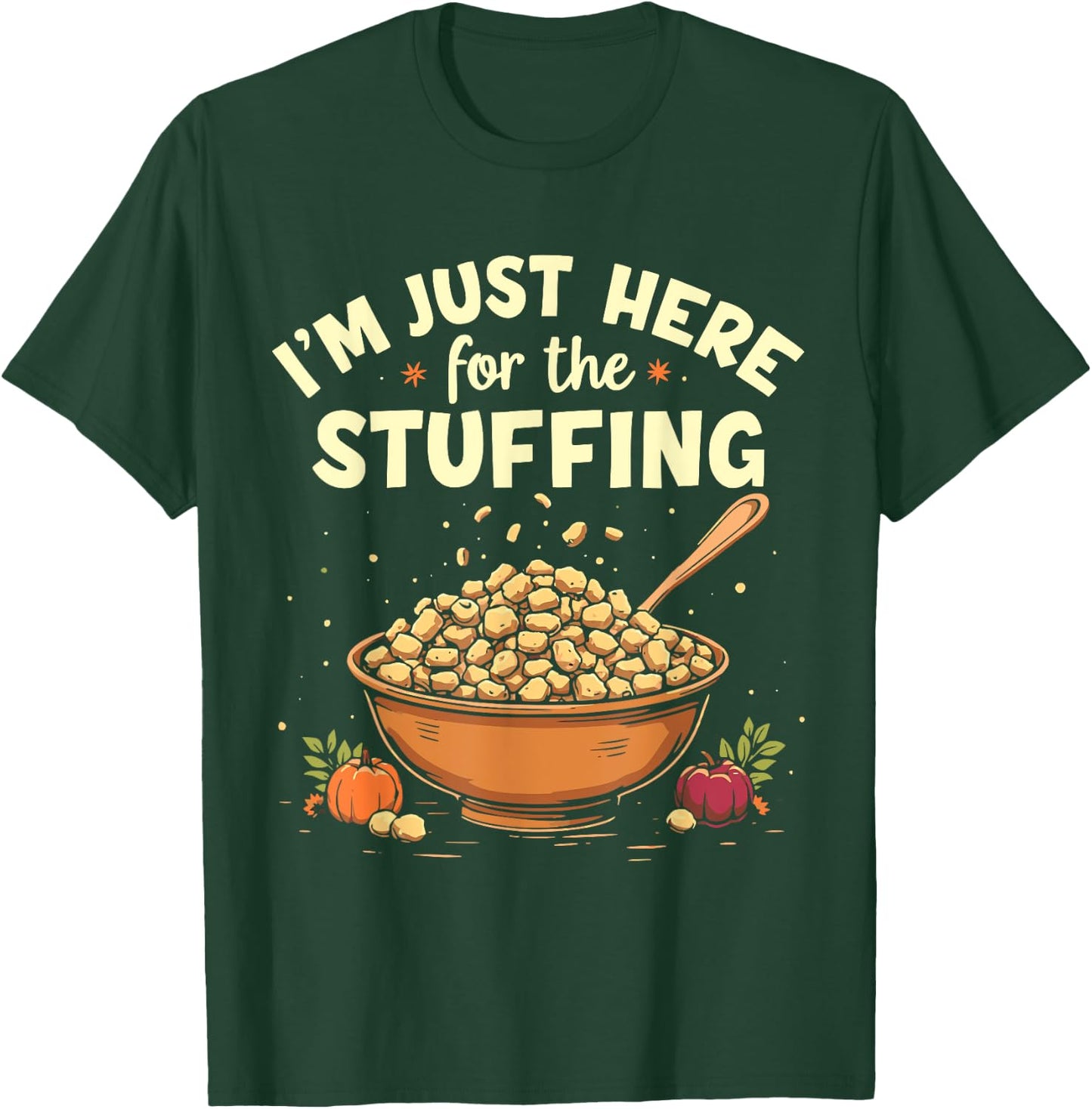 I'm Just Here For The Stuffing Funny Stuffing Love T-Shirt - T-Shirt | Forest