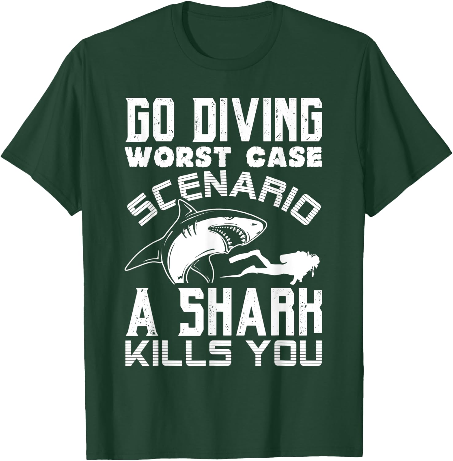 Go Diving Worst Case Scenario A Shark Kills You Funny Gift T-Shirt - T-Shirt | Forest