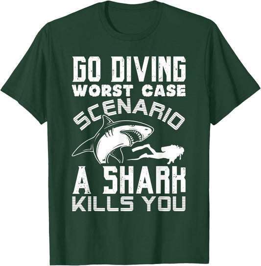 Go Diving Worst Case Scenario A Shark Kills You Funny Gift T-Shirt - T-Shirt | Forest
