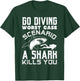 Go Diving Worst Case Scenario A Shark Kills You Funny Gift T-Shirt - T-Shirt | Forest